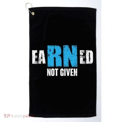 Earned Not Given Registered Nurse Education Gift Golf Towel