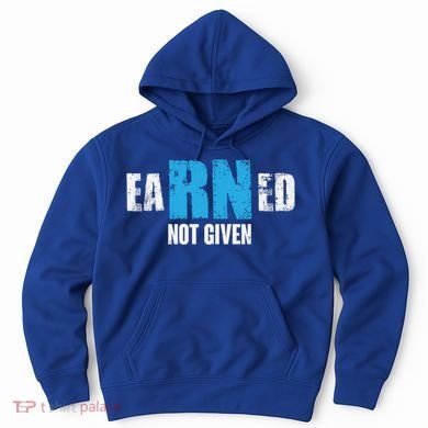 Earned Not Given Registered Nurse Education Gift Hoodie