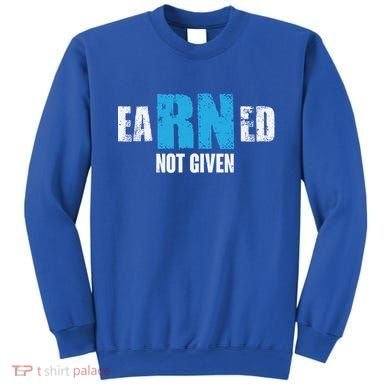 Earned Not Given Registered Nurse Education Gift Sweatshirt