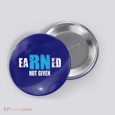 Earned Not Given Registered Nurse Education Gift Button