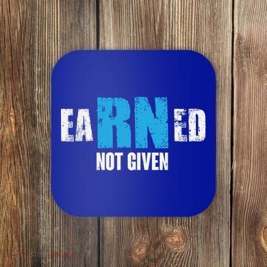 Earned Not Given Registered Nurse Education Gift Coaster