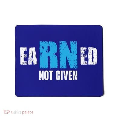 Earned Not Given Registered Nurse Education Gift Mousepad