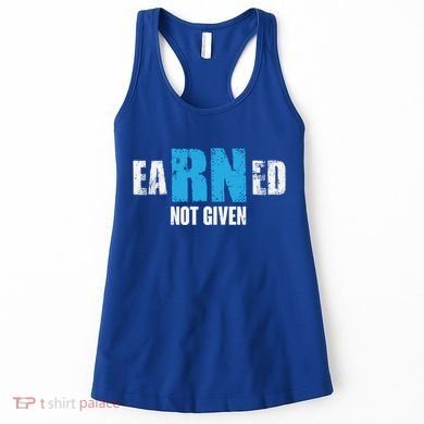 Earned Not Given Registered Nurse Education Gift Women's Tank Top