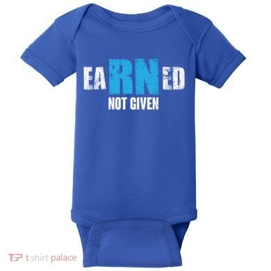 Earned Not Given Registered Nurse Education Gift Baby Bodysuit