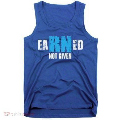 Earned Not Given Registered Nurse Education Gift Tank Top