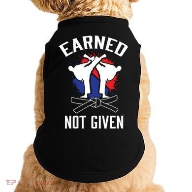 Earned Not Given Taekwondo Martial Arts Athlete Cool Gift Doggie Tank