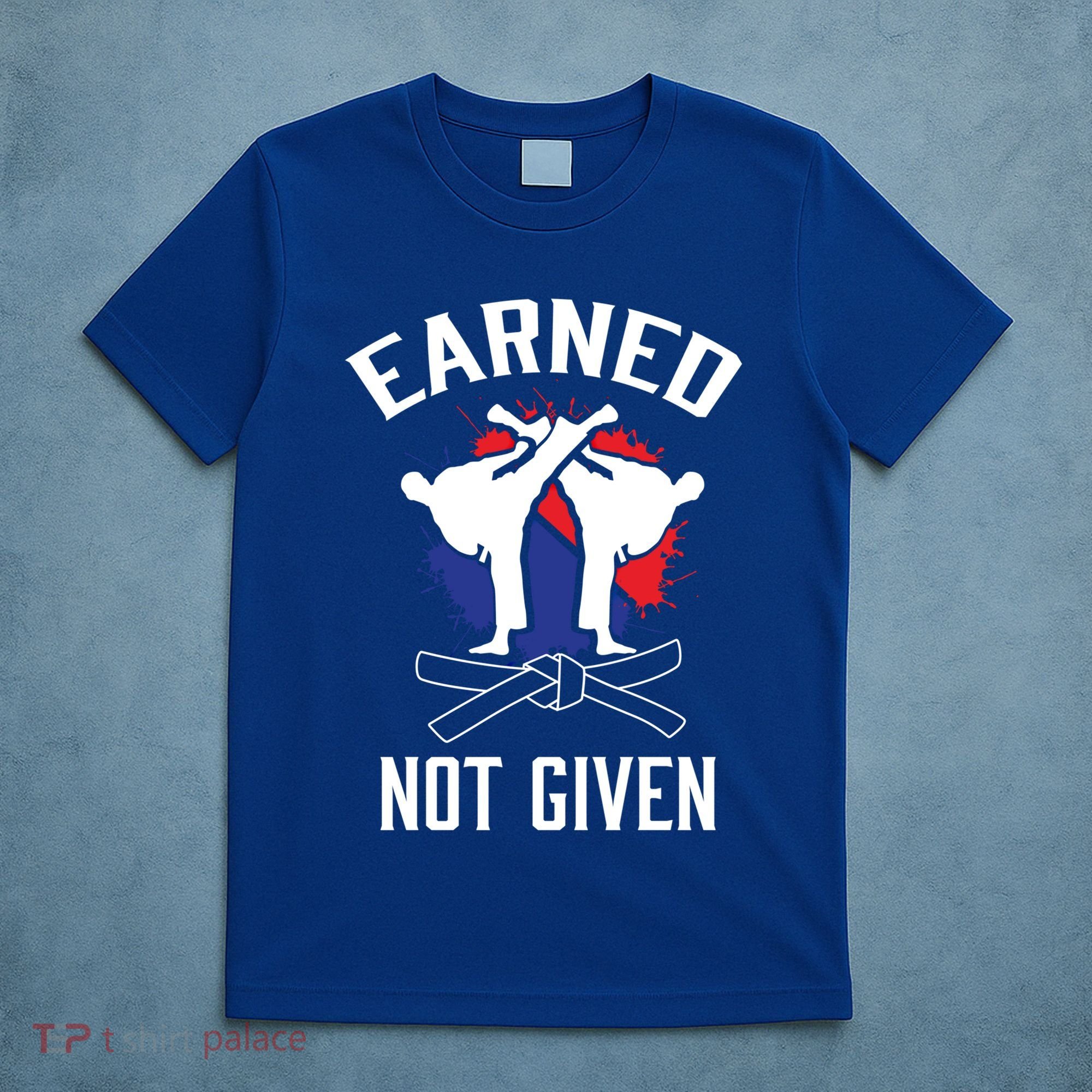 Earned Not Given Taekwondo Martial Arts Athlete Cool Gift T-Shirt