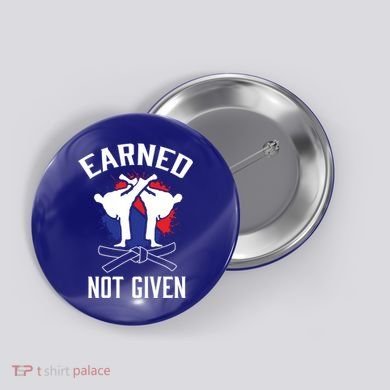 Earned Not Given Taekwondo Martial Arts Athlete Cool Gift Button