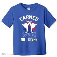 Earned Not Given Taekwondo Martial Arts Athlete Cool Gift Toddler T-Shirt thumb 0