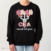 Earned Not Given Cna Nurse Certified Nursing Assistant Meaningful Gift Women's Sweatshirt thumb 0