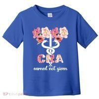 Earned Not Given Cna Nurse Certified Nursing Assistant Meaningful Gift Toddler T-Shirt thumb 0