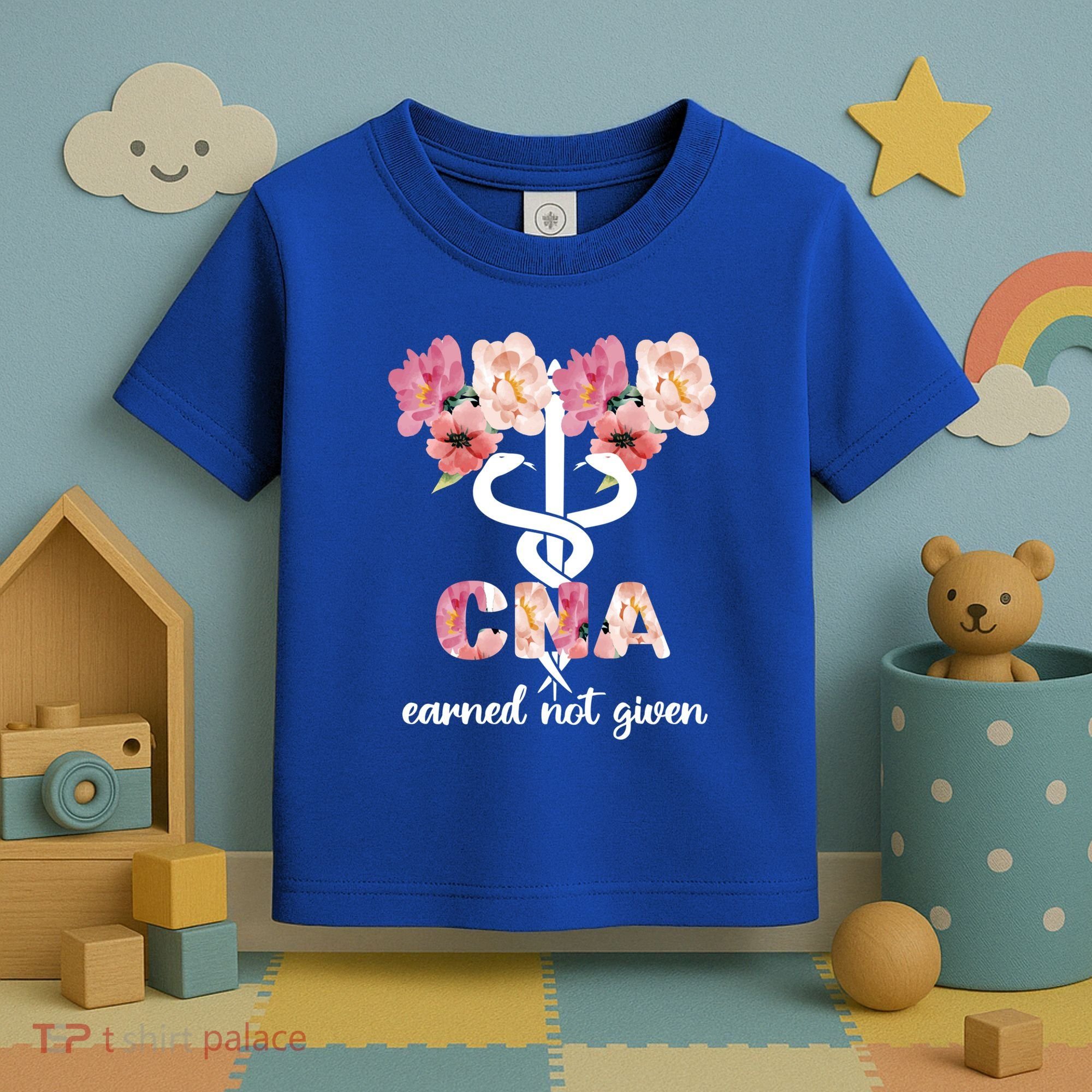 Earned Not Given Cna Nurse Certified Nursing Assistant Meaningful Gift Toddler T-Shirt