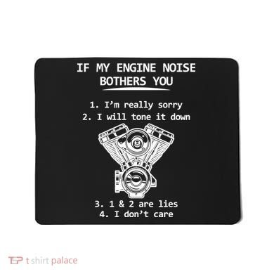 Engine Noise Bothering You I Don't Care Mousepad
