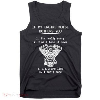 Engine Noise Bothering You I Don't Care Tank Top