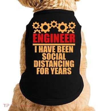 Engineer I Have Been Social Distancing For Years Doggie Tank
