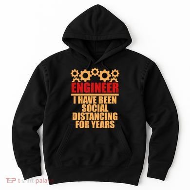 Engineer I Have Been Social Distancing For Years Hoodie