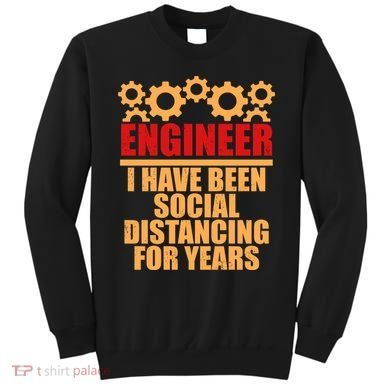 Engineer I Have Been Social Distancing For Years Sweatshirt