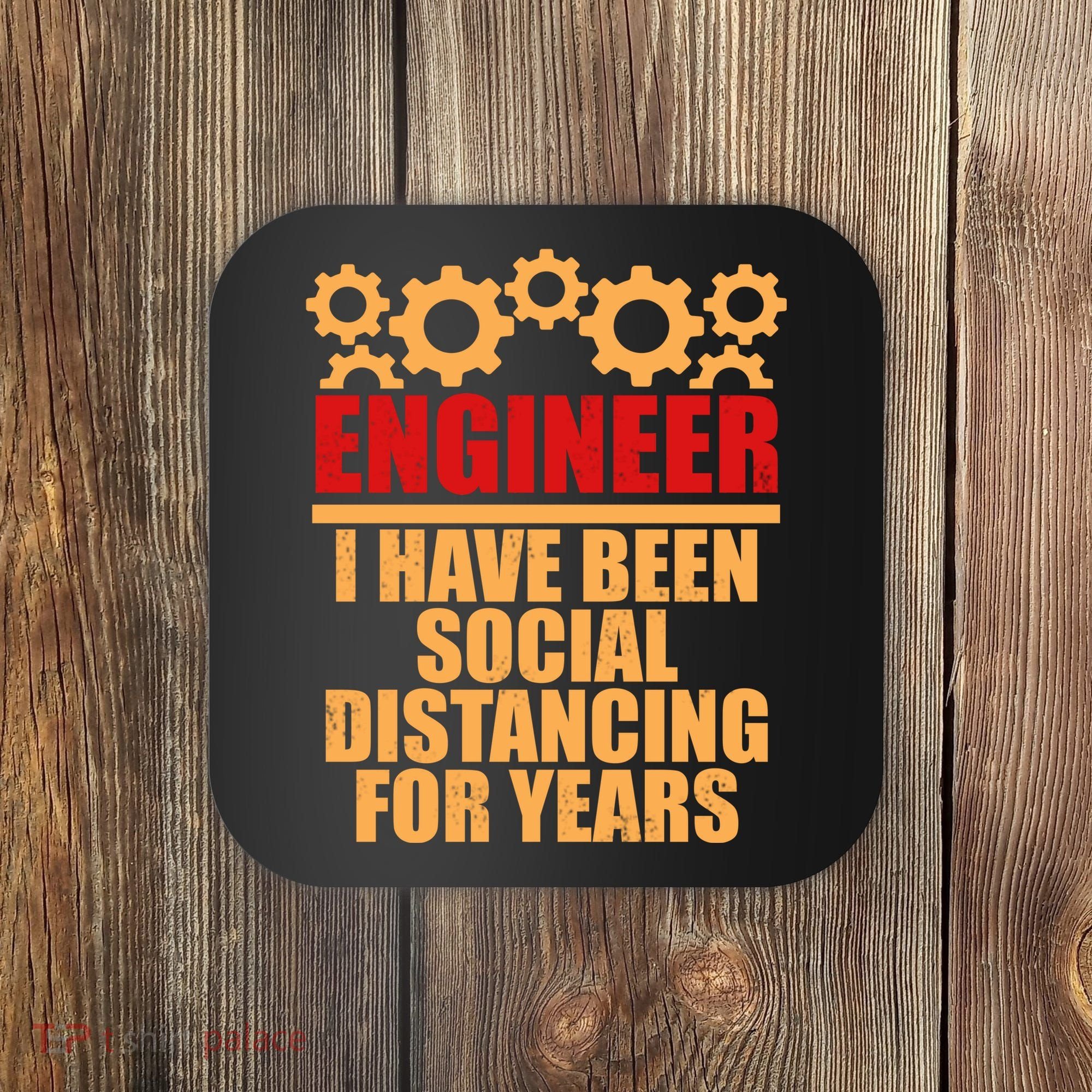 Engineer I Have Been Social Distancing For Years Coaster