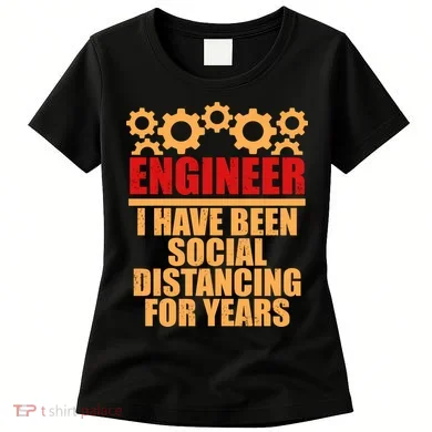 Engineer I Have Been Social Distancing For Years Women's T-Shirt