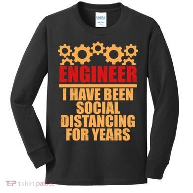Engineer I Have Been Social Distancing For Years Kids Long Sleeve Shirt