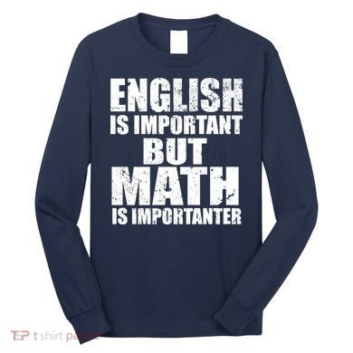 English Is Important But Math Is Importanter Long Sleeve Shirt