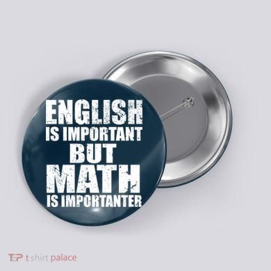 English Is Important But Math Is Importanter Button