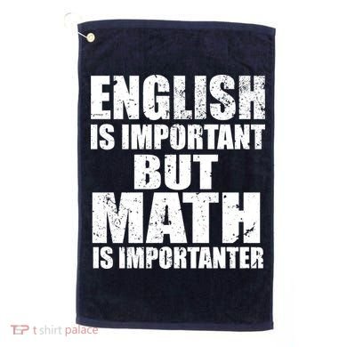 English Is Important But Math Is Importanter Golf Towel