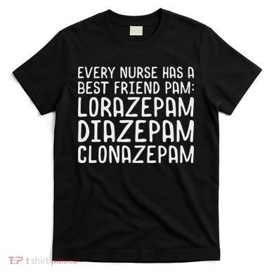 Every Nurse Has A Best Friend Funny T-Shirt