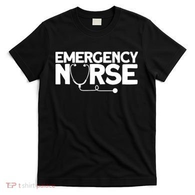 Emergency Nurse - Humorous Nursing Nurse T-Shirt