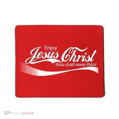 Enjoy Jesus Christ Thou Shalt Never Thirst Mousepad