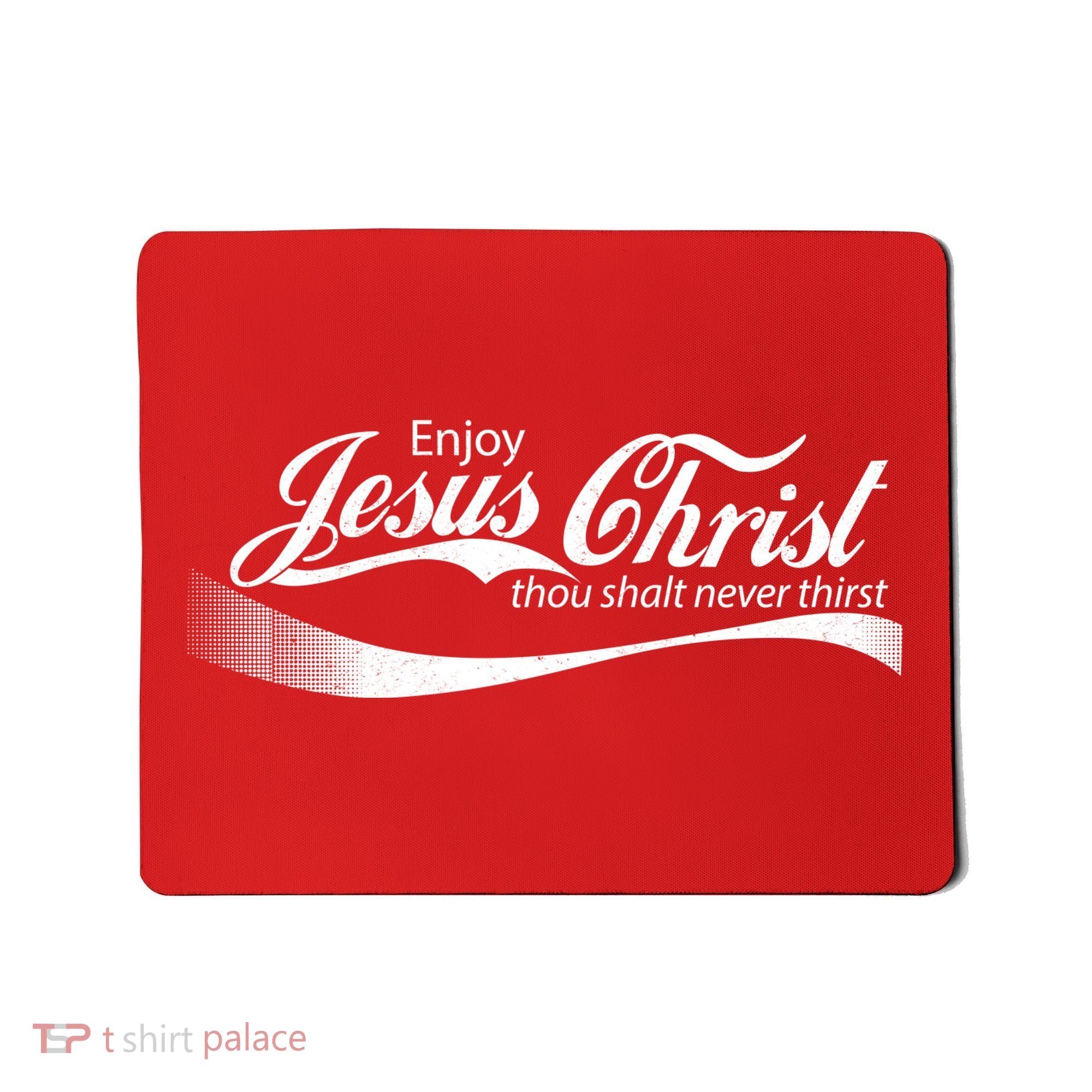 Enjoy Jesus Christ Thou Shalt Never Thirst Mousepad