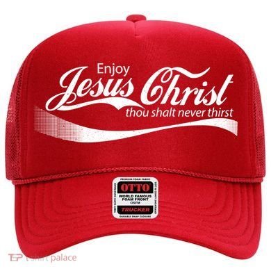Enjoy Jesus Christ Thou Shalt Never Thirst Hat