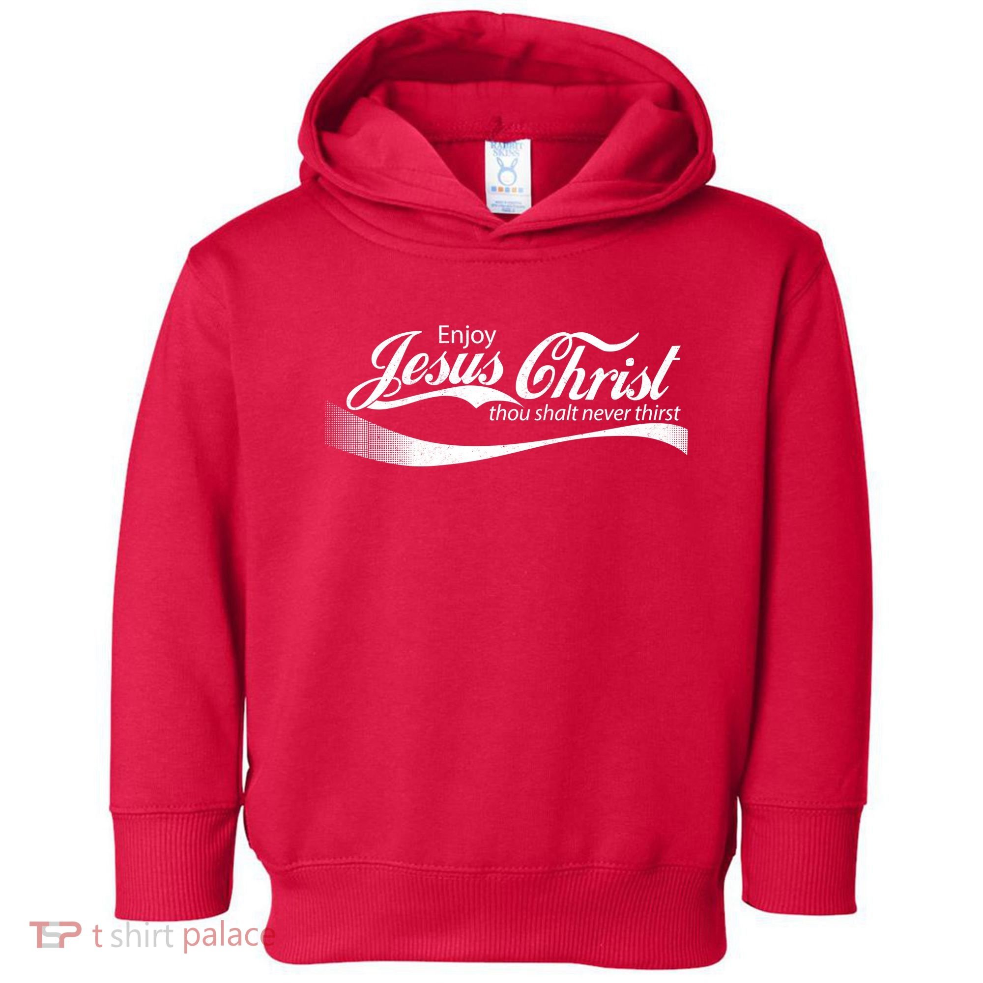 Enjoy Jesus Christ Thou Shalt Never Thirst Toddler Hoodie
