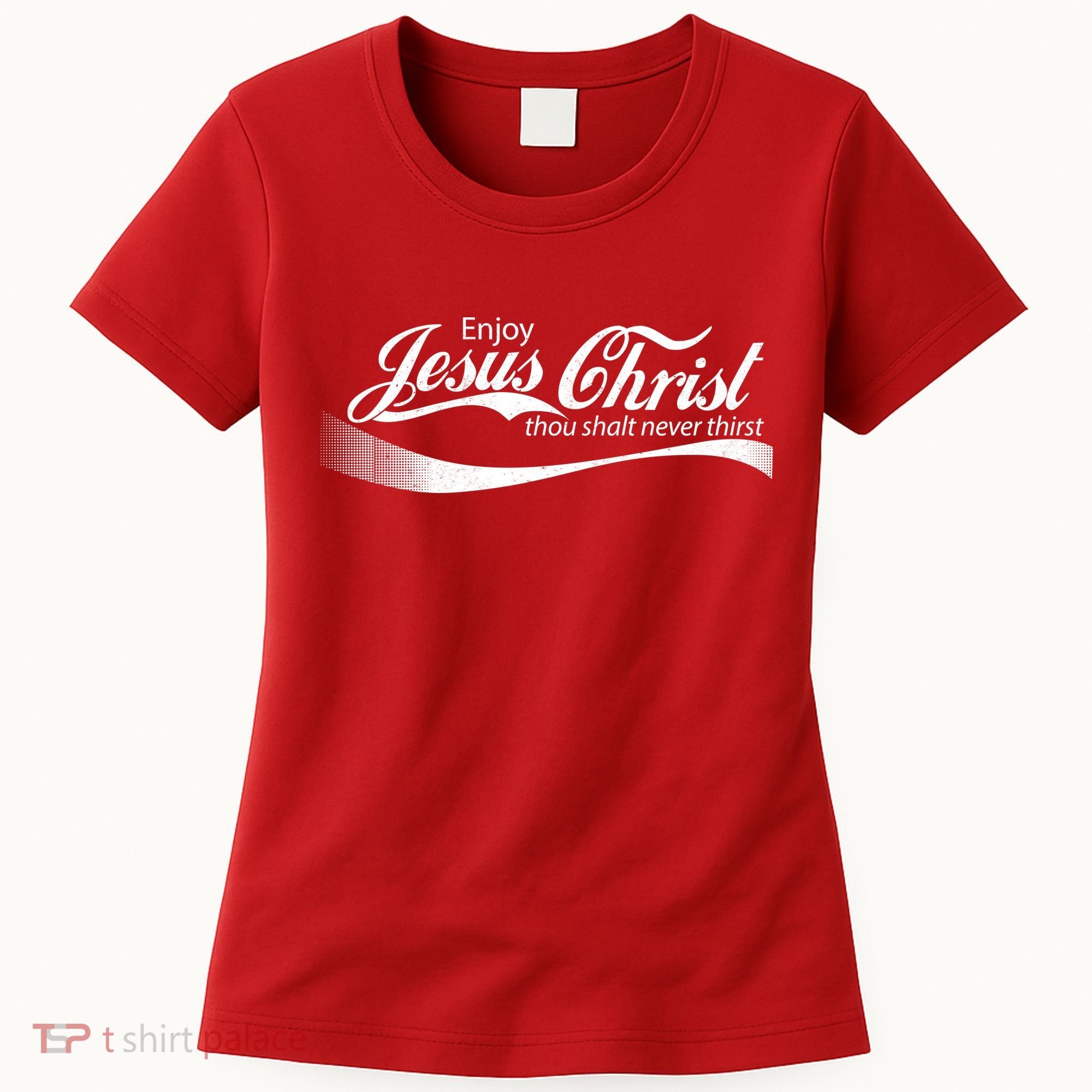 Enjoy Jesus Christ Thou Shalt Never Thirst Women's T-Shirt