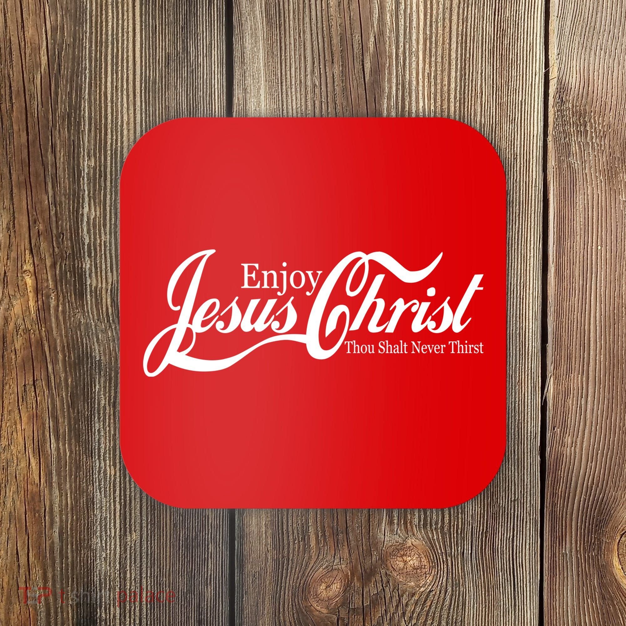 Enjoy Jesus Christ Thou Shalt Never Thirst Funny Coaster