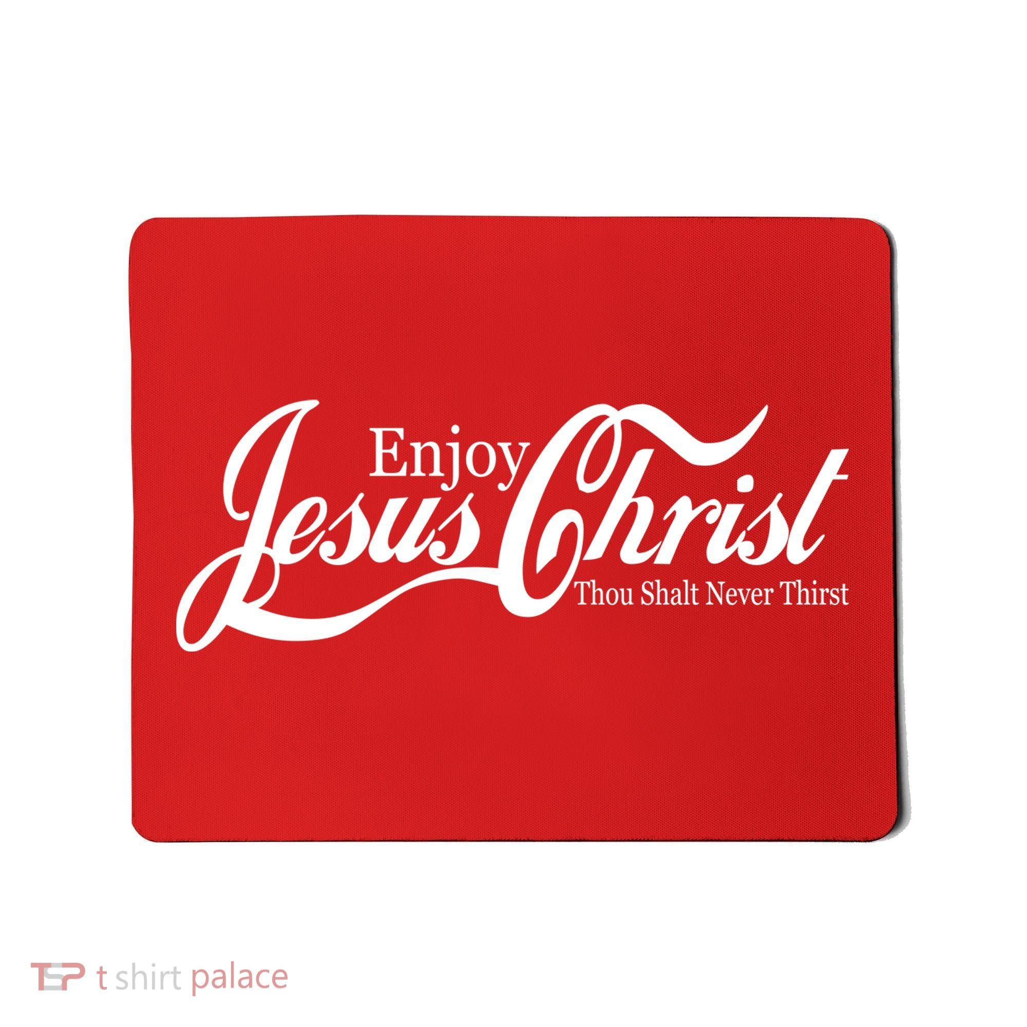 Enjoy Jesus Christ Thou Shalt Never Thirst Funny Mousepad