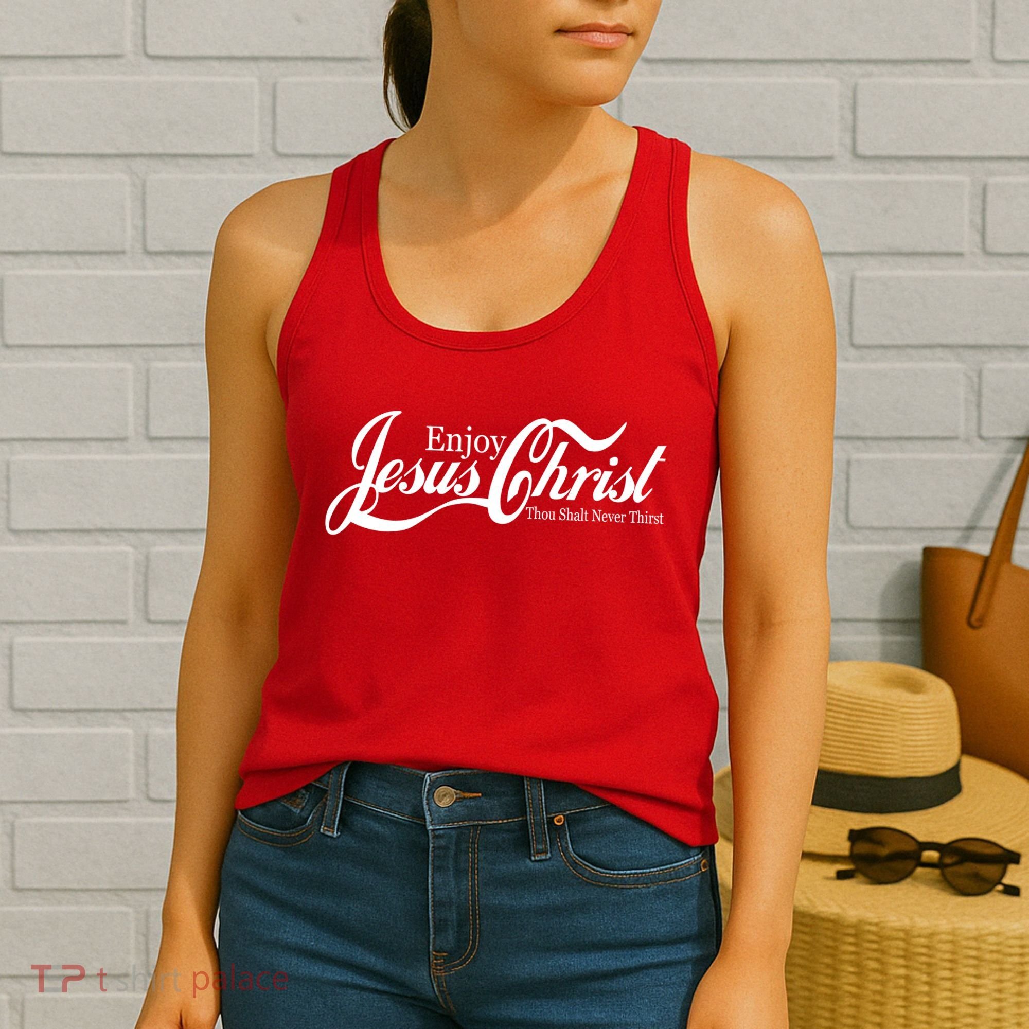 Enjoy Jesus Christ Thou Shalt Never Thirst Funny Women's Tank Top
