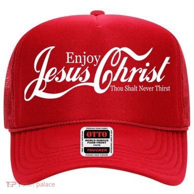 Enjoy Jesus Christ Thou Shalt Never Thirst Funny Hat