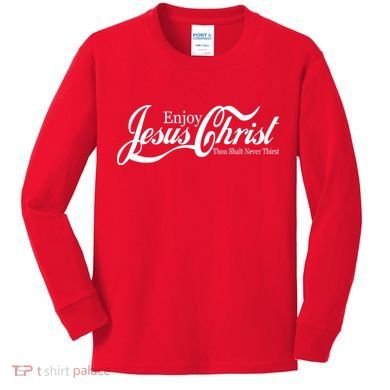 Enjoy Jesus Christ Thou Shalt Never Thirst Funny Kids Long Sleeve Shirt