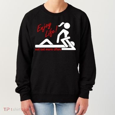 Enjoy Life Eat Out More Often Women's Sweatshirt