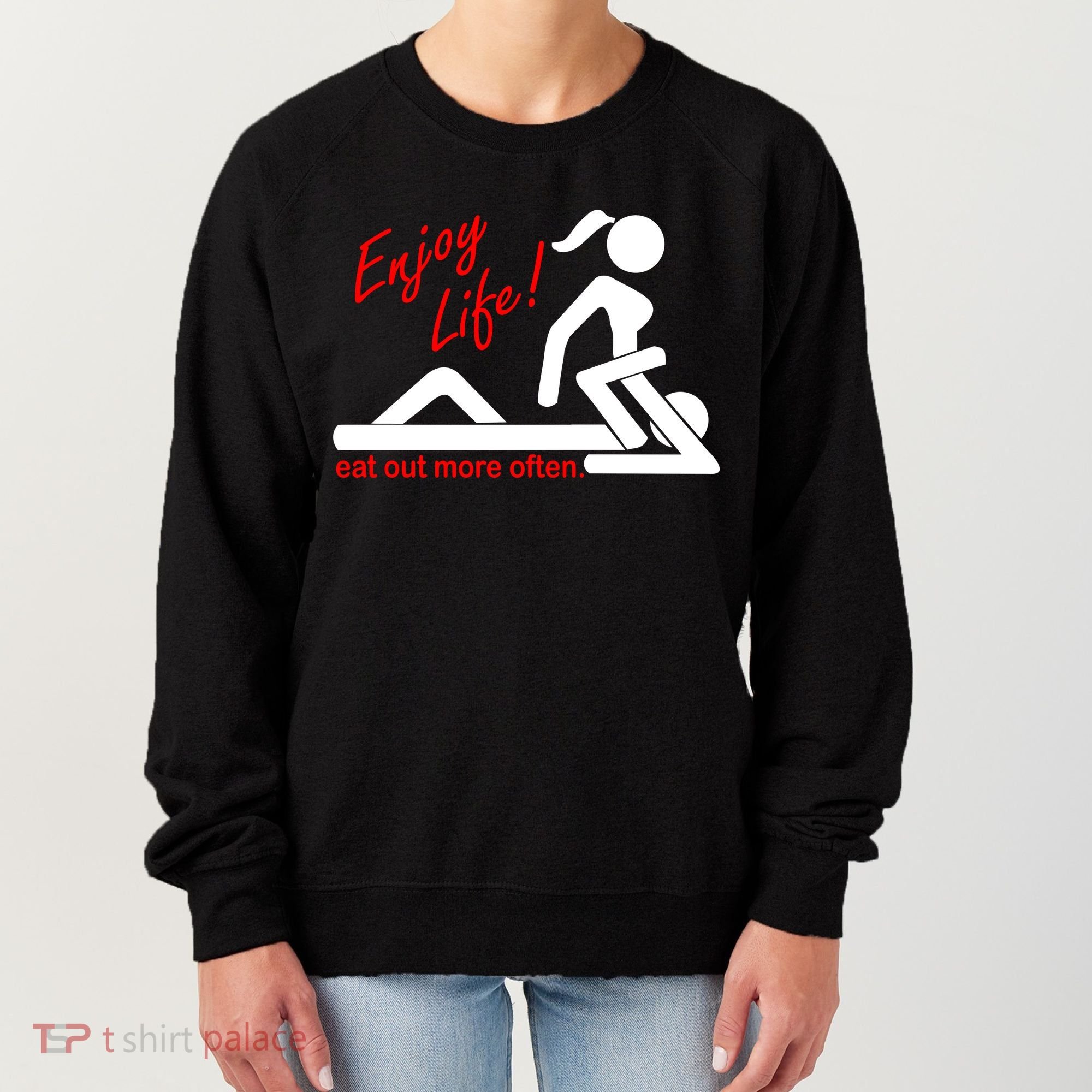 Enjoy Life Eat Out More Often Women's Sweatshirt