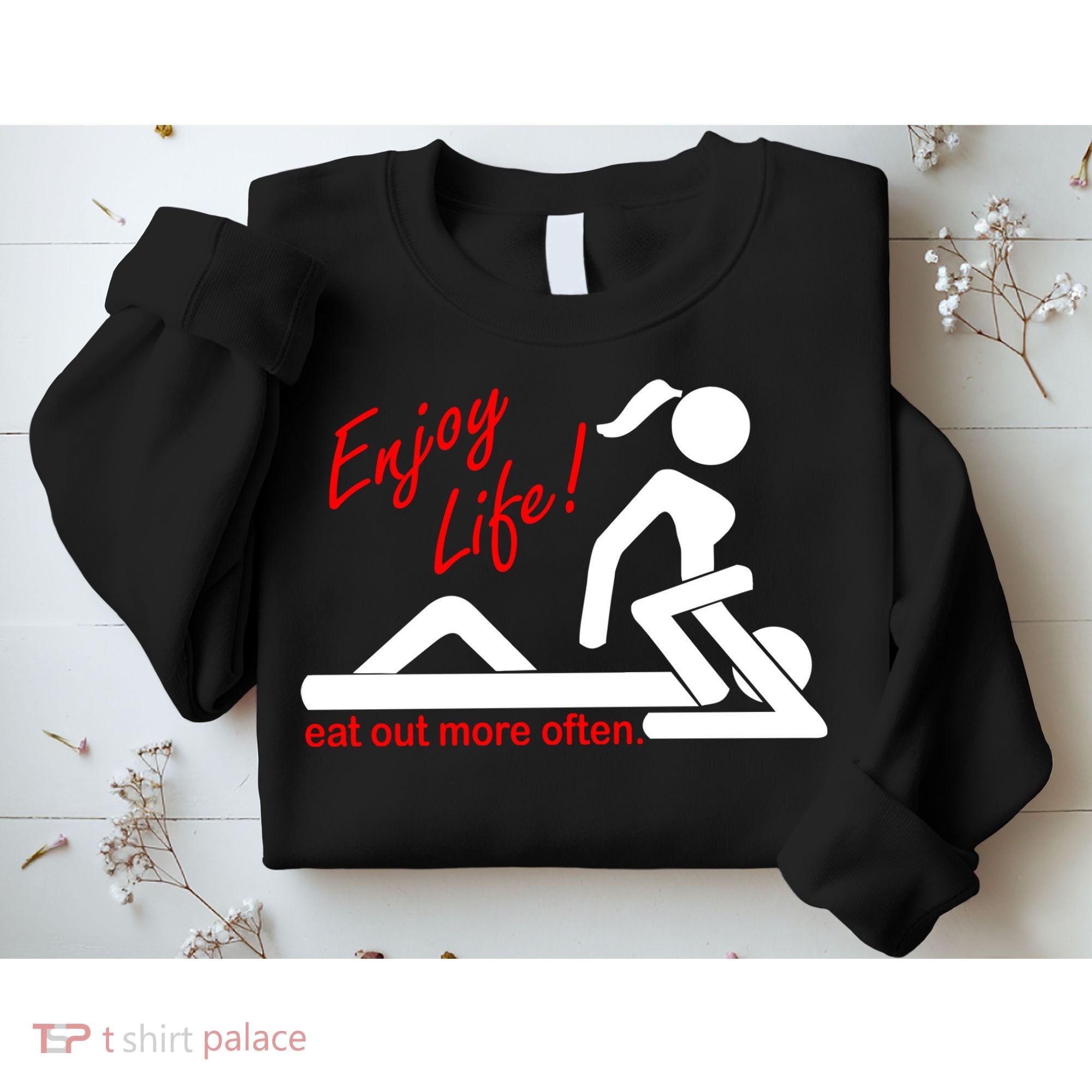 Enjoy Life Eat Out More Often Sweatshirt