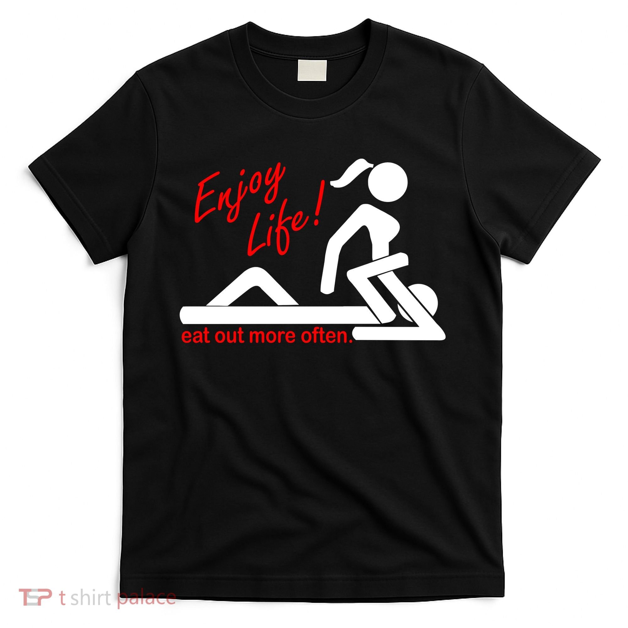 Enjoy Life Eat Out More Often T-Shirt