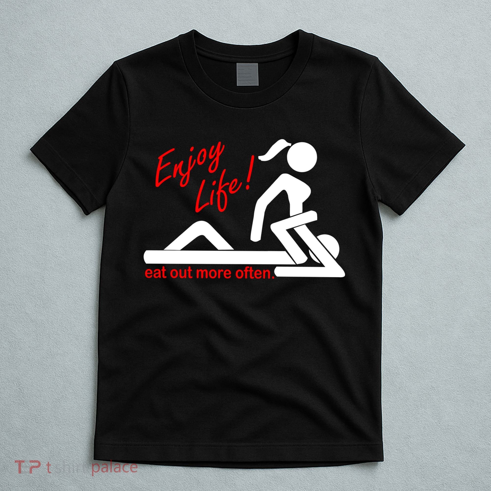 Enjoy Life Eat Out More Often T-Shirt