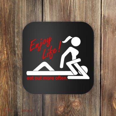 Enjoy Life Eat Out More Often Coaster