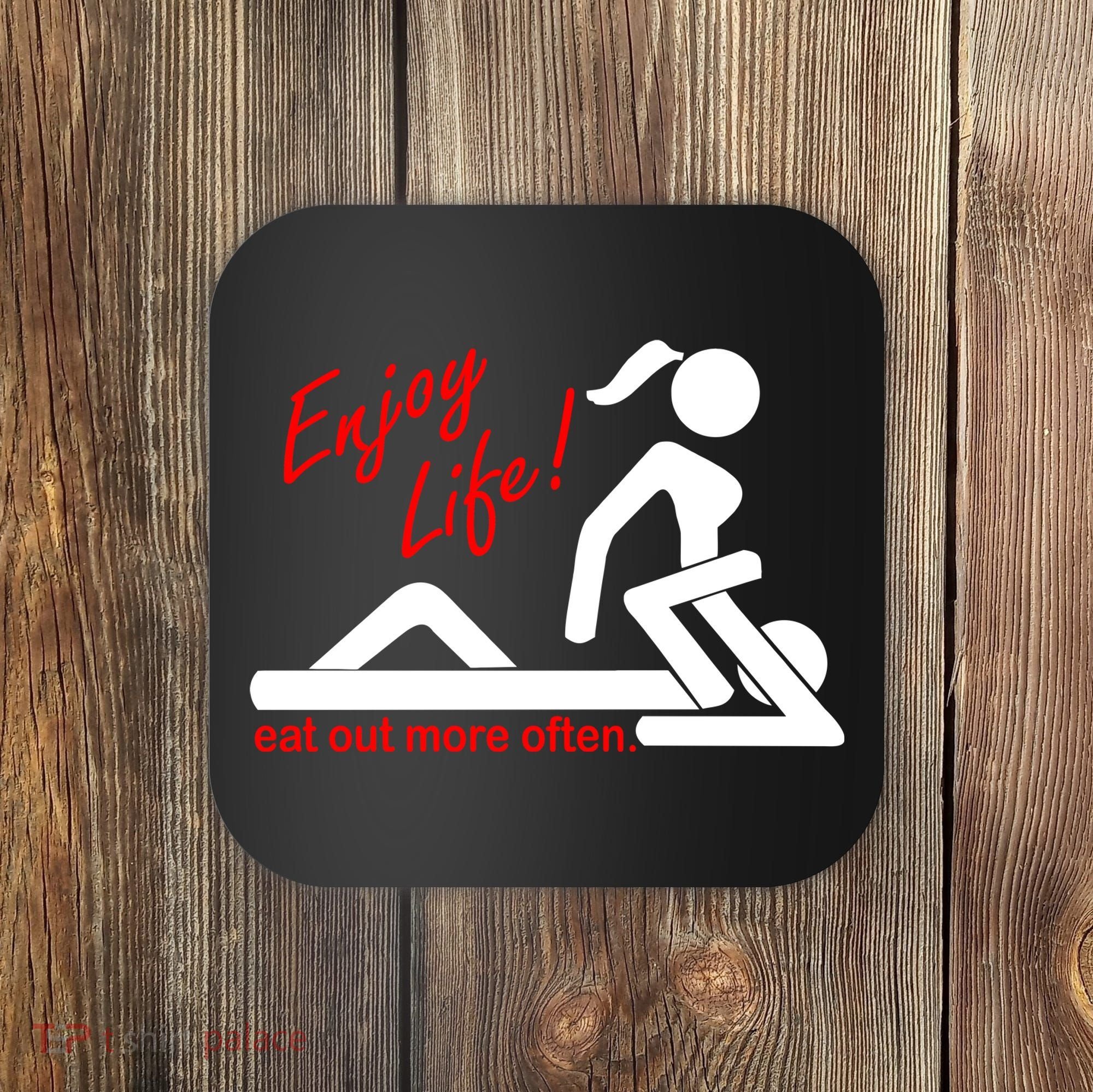 Enjoy Life Eat Out More Often Coaster