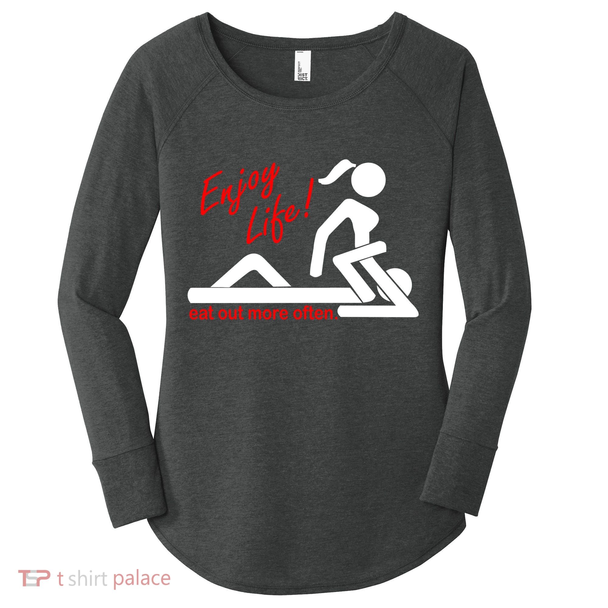Enjoy Life Eat Out More Often Women's Perfect Tri Tunic Long Sleeve Shirt