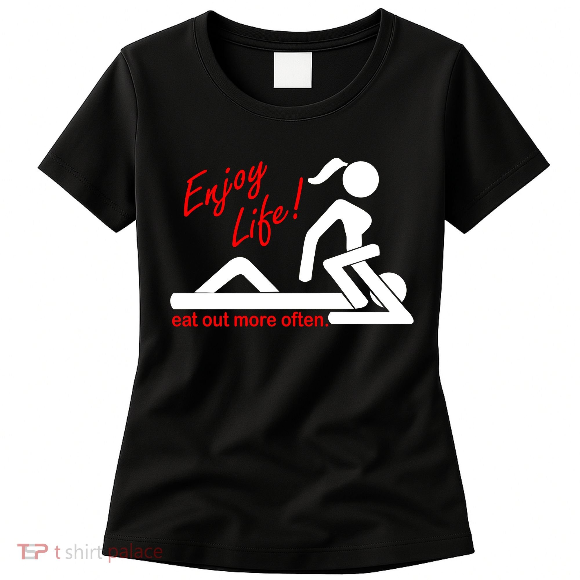 Enjoy Life Eat Out More Often Women's T-Shirt