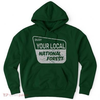 Enjoy Your Local National Forest Hoodie