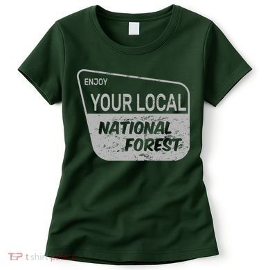 Enjoy Your Local National Forest Women's T-Shirt